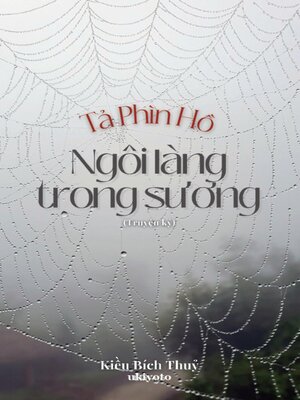 cover image of TẢ PHÌN HỒ--NGÔI LÀNG TRONG SƯƠNG